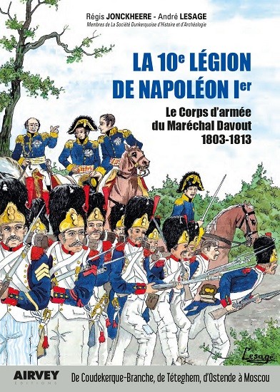 La 10e légion de Napoléon 1er. Le corps d’armée du Maréchal Davout 1803-1813