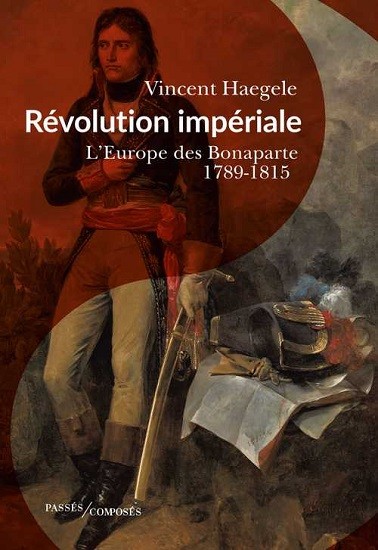 Révolution impériale. L’Europe des Bonaparte 1789-1815