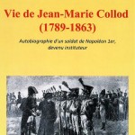 Vie de Jean-Marie Collod (1789-1863). Autobiographie d’un soldat de Napoléon 1er, devenu instituteur