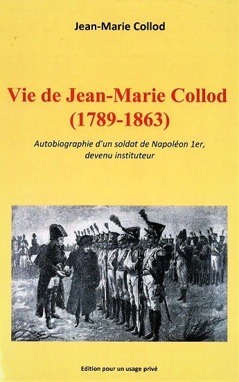Vie de Jean-Marie Collod (1789-1863). Autobiographie d’un soldat de Napoléon 1er, devenu instituteur