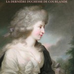 Divine Dorothée. La dernière duchesse de Courlande