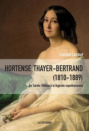 Hortense Thayer-Bertrand (1810-1889). De Sainte-Hélène à la légende napoléonienne