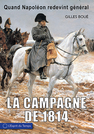 Quand Napoléon redevient général. La campagne de France, 1814