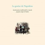 La genèse de Napoléon. Sa formation intellectuelle et morale jusqu’au siège de Toulon