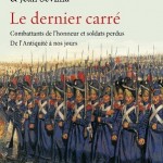 Le dernier carré. Combattants de l’honneur et soldats perdus de l’Antiquité à nos jours