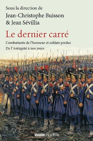 Le dernier carré. Combattants de l’honneur et soldats perdus de l’Antiquité à nos jours