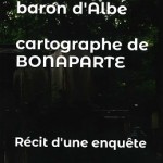 Vérités sur les origines et la jeunesse de Louis-Albert Bacler, baron d’Albe, cartographe de Bonaparte. Récit d’une enquête