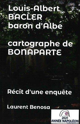Vérités sur les origines et la jeunesse de Louis-Albert Bacler, baron d’Albe, cartographe de Bonaparte. Récit d’une enquête