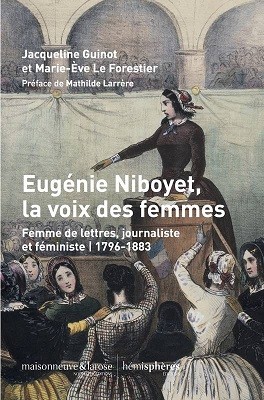 Eugénie Niboyet, la voix des femmes. Femme de lettres, journaliste et féministe (1796-1883)