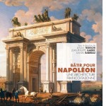 Bâtir pour Napoléon. Une architecture franco-italienne