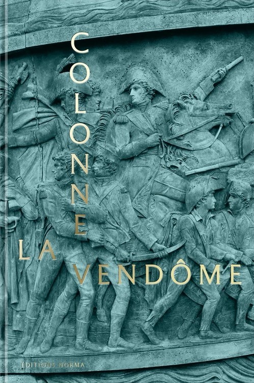 La colonne Vendôme. La Grande Armée de bronze