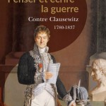 Penser et écrire la guerre contre Clausewitz, 1780-1837
