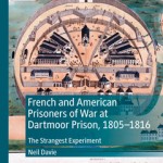 French and American Prisoners of War at Dartmoor Prison, 1805-1816. The strangest experiment