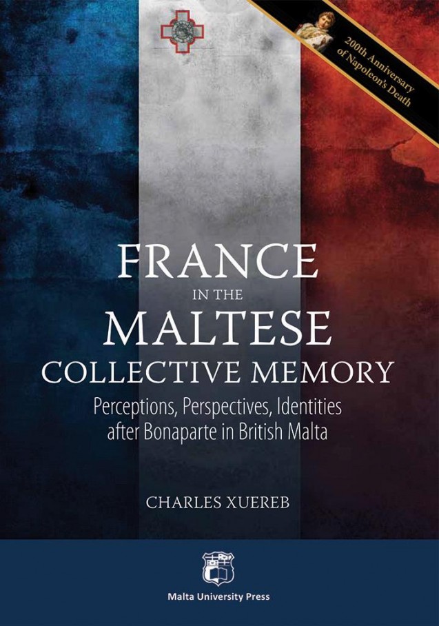 France in the Maltese Collective Memory Perceptions, Perspectives, Identities after Bonaparte in British Malta