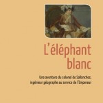 L’éléphant blanc. Une aventure du colonel de Sallanches, ingénieur géographe au service de l’Empereur (roman historique)