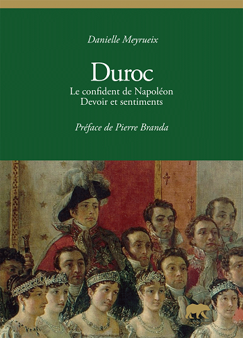 Duroc. Le confident de Napoléon. Devoir et sentiments