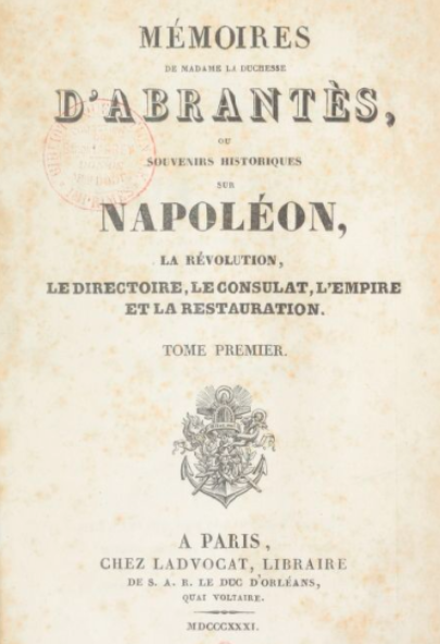 Mémoires de Madame la duchesse d'Abrantès, ou Souvenirs historiques sur Napoléon (Révolution, Directoire, Consulat, Empire, Restauration)