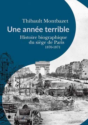 Une année terrible. Histoire biographique du siège de Paris 1870-1871