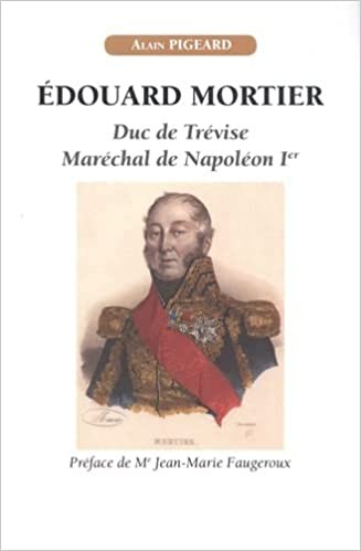 Édouard Mortier. Duc de Trévise. Maréchal de Napoléon Ier