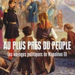 Au plus près du peuple. Les voyages politiques de Napoléon III