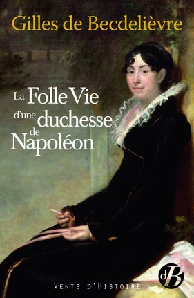 La folle vie d’une duchesse de Napoléon