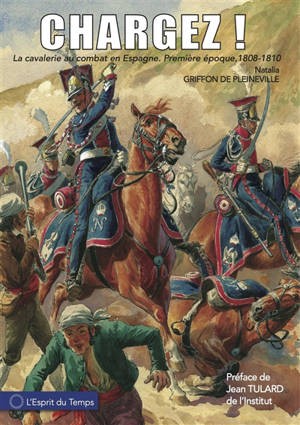 Chargez ! – La cavalerie au combat en Espagne : 1808-1813. Première époque : 1808-1810