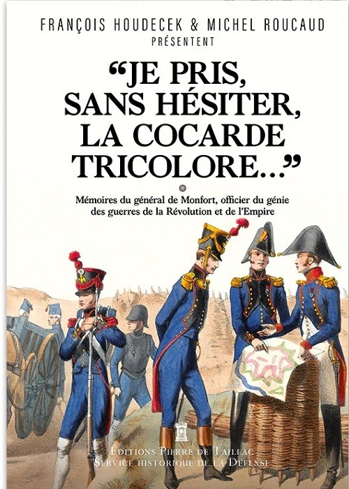 « Je pris, sans hésiter, la cocarde tricolore… » – Mémoires du général Joseph Puniet de Monfort, officier du génie des guerres de la Révolution et de l’Empire (1774-1815)