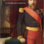 « Napoléon III, la modernité inachevée », par Thierry Lentz