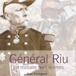 Général Riu. Un militaire hors-normes