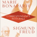 Correspondance intégrale de Marie Bonaparte et Sigmund Freud (1925-1939)
