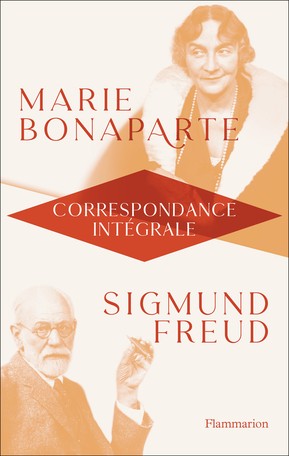 Correspondance intégrale de Marie Bonaparte et Sigmund Freud (1925-1939)