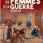 Les femmes et la guerre de 1870-1871, histoire d’un engagement occulté