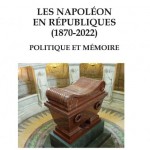 Les Napoléon en Républiques (1870-2022). Politique et mémoire