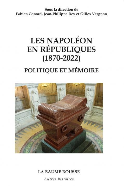 Les Napoléon en Républiques (1870-2022). Politique et mémoire