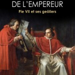 Le pape prisonnier de l’empereur. Pie VII et ses geôliers