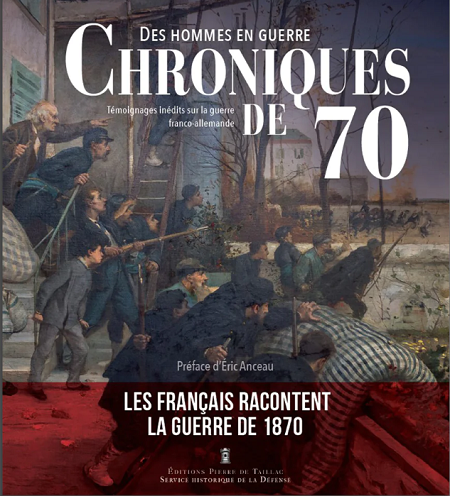 Chroniques de 70. Des hommes en guerre. Témoignages inédits sur la guerre franco-allemande