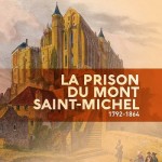 La prison du Mont Saint-Michel. 1792-1866