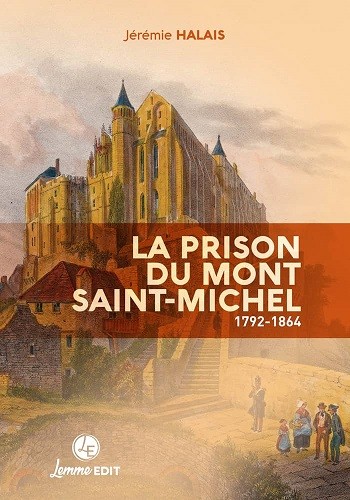 La prison du Mont Saint-Michel. 1792-1866