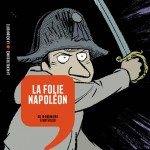 La Folie Napoléon. Du 18 Brumaire à Waterloo (BD)