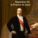 Napoléon III, la France et nous