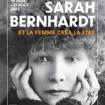 Sarah Bernhardt. Et la femme créa la star