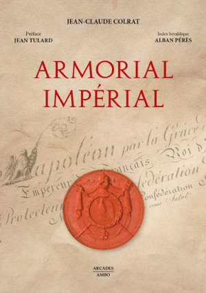 Armorial impérial. Titres et armoiries du Premier Empire en France
