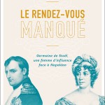 Le rendez-vous manqué. Germaine de Staël une femme d’influence face à Napoléon