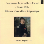 Le meurtre de Jean-Pierre Ramel – 15 août 1815 – Histoire d’une affaire énigmatique