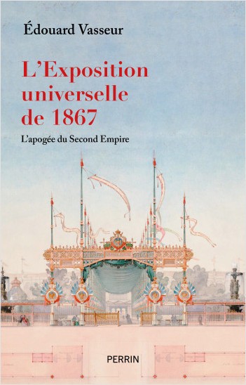 L’Exposition universelle de 1867. L’apogée du Second Empire