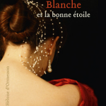 Blanche et la bonne étoile  (roman historique)