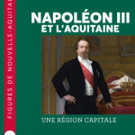 Napoléon III et l’Aquitaine. Une région capitale