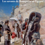 Les savants de Bonaparte en Égypte. 1798-1801