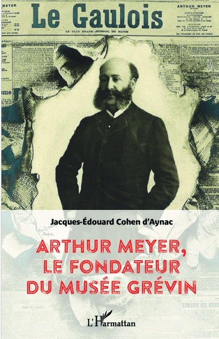 Arthur Meyer, le fondateur du Musée Grévin