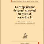 Correspondance du grand maréchal du palais de Napoléon I<sup>er</sup>